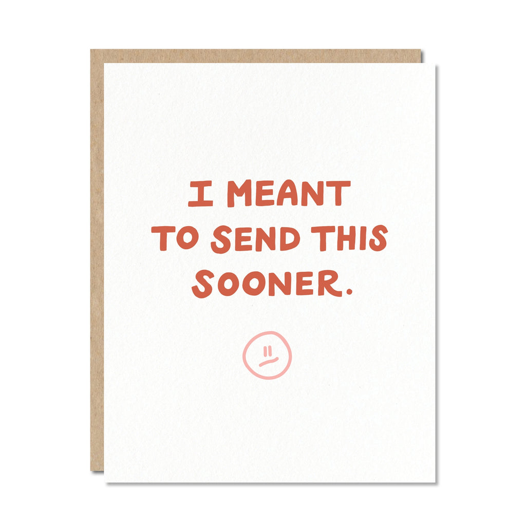 Greeting card with cream background with burnt orange text says, "I meant to send this sooner." Kraft envelope included. 
