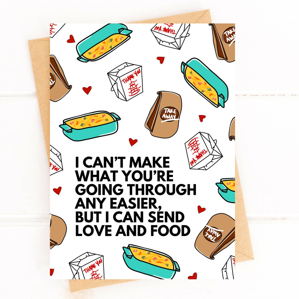White card with brown "take out" bags, chinese take-out boxes, and casserole dishes. Text says "I can't make what you're going through any easier but I can send you love and food"