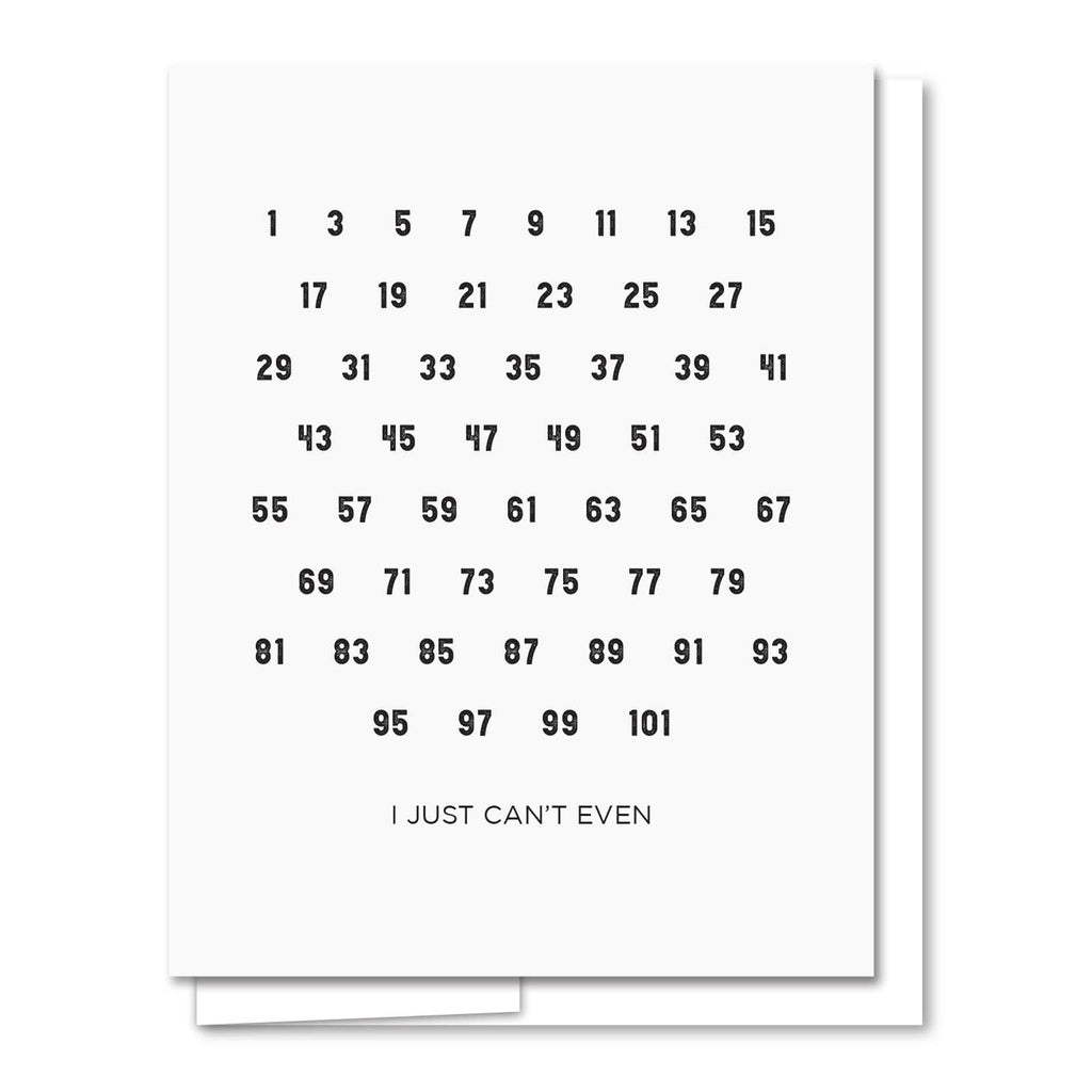 Greeting card with white background and black text has all even numbers "1,3,5,7... I just can't even". White envelope included. 