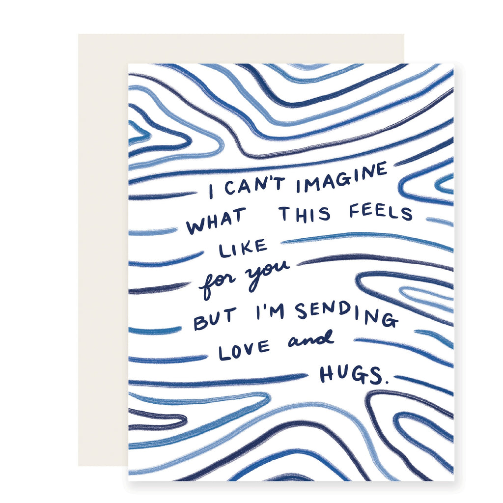 White background with shades of blue wavy lines. Black text say, "I can't imagine what this feels like for you but I'm sending love and hugs.". White envelope included. 