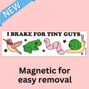 Bumper sticker with white background and images of a bird, frog, worm and snail. Black text says, 'I brake for tiny guys". 