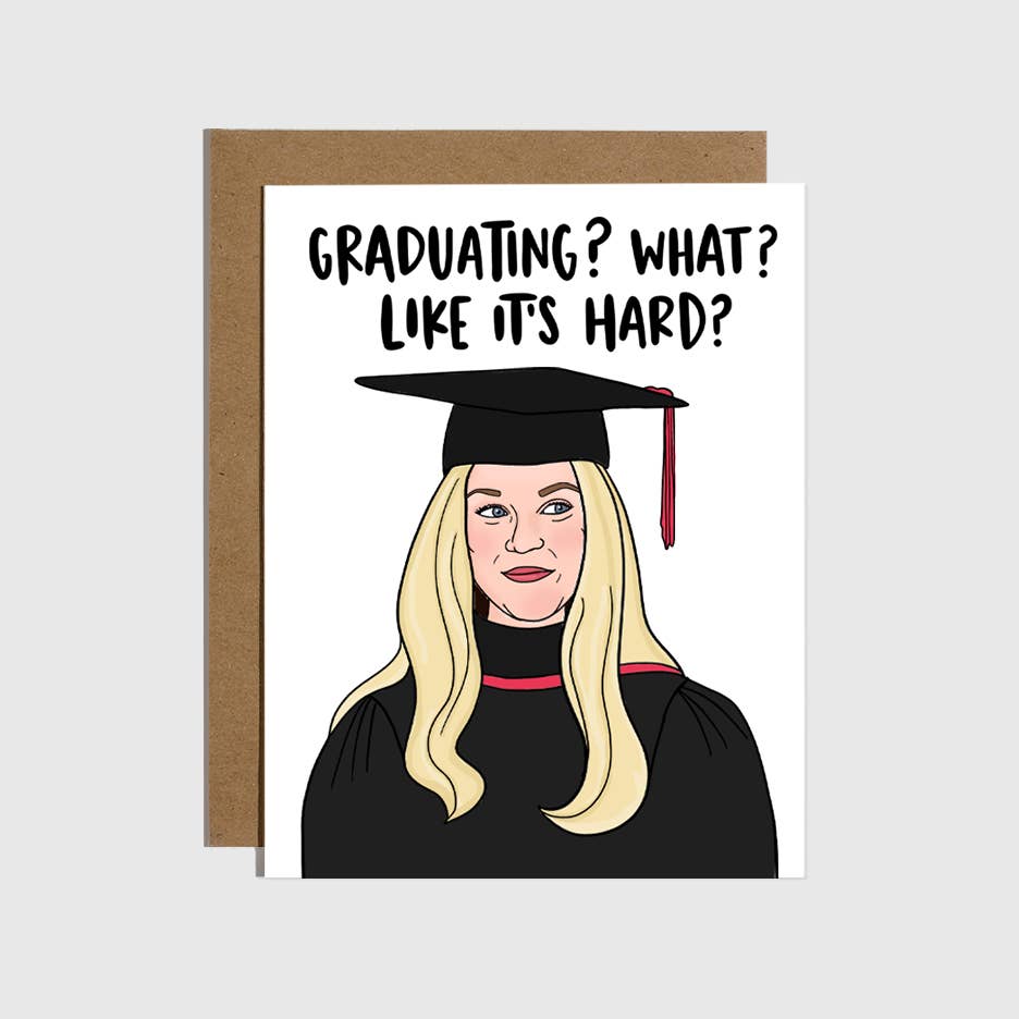 White background with image of Elle Woods with blonde hair in a graduation cap and gown. Black text says “Graduating? What? Like it’s hard?”.