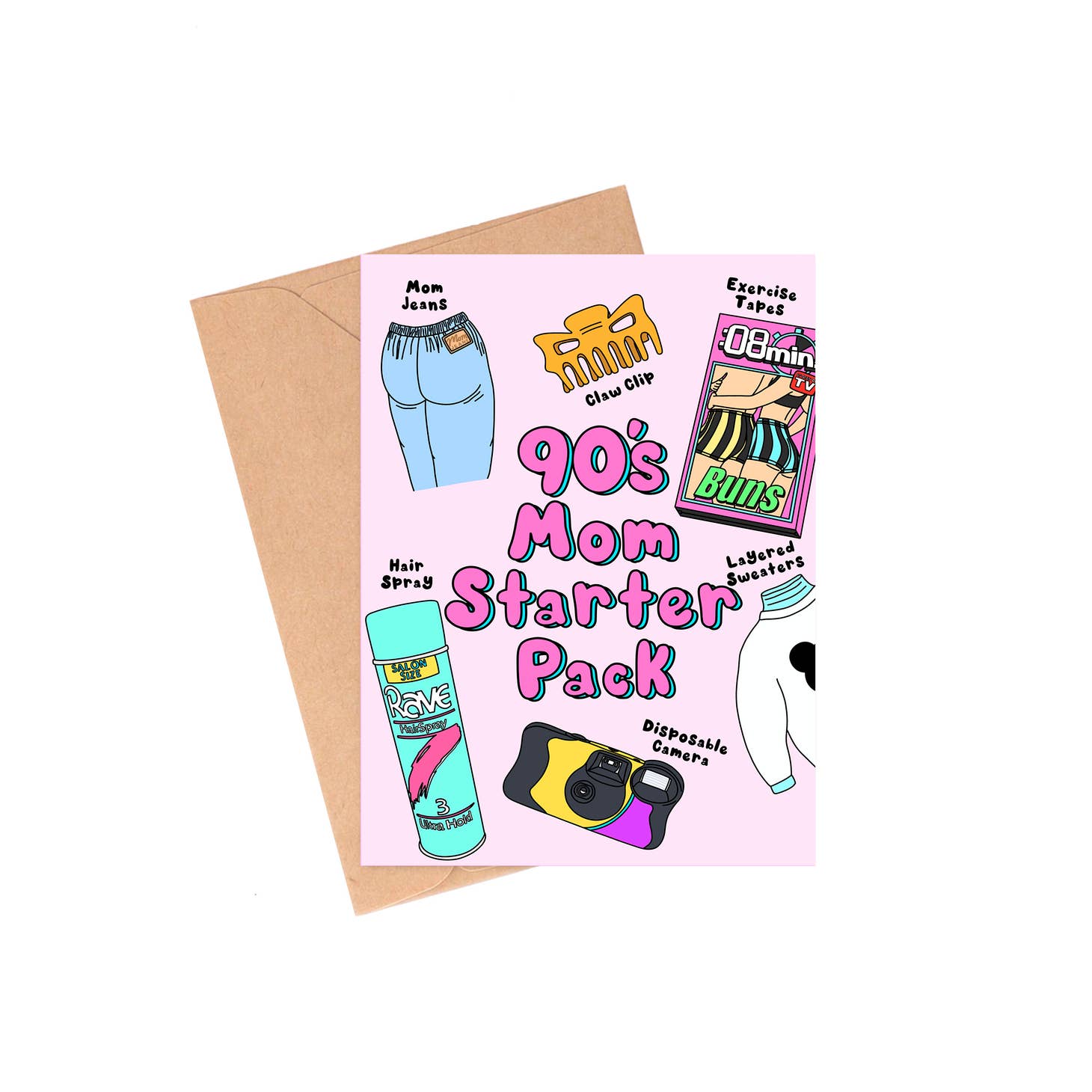 Light pink card with pink text saying, “90’s Mom Starter Pack”. Images of items from the 1990’s such as mom blue jeans, yellow claw hairclip, exercise VHS tape, layered white sweater, blue bottle of hairspray and a disposable camera. A brown envelope is included.