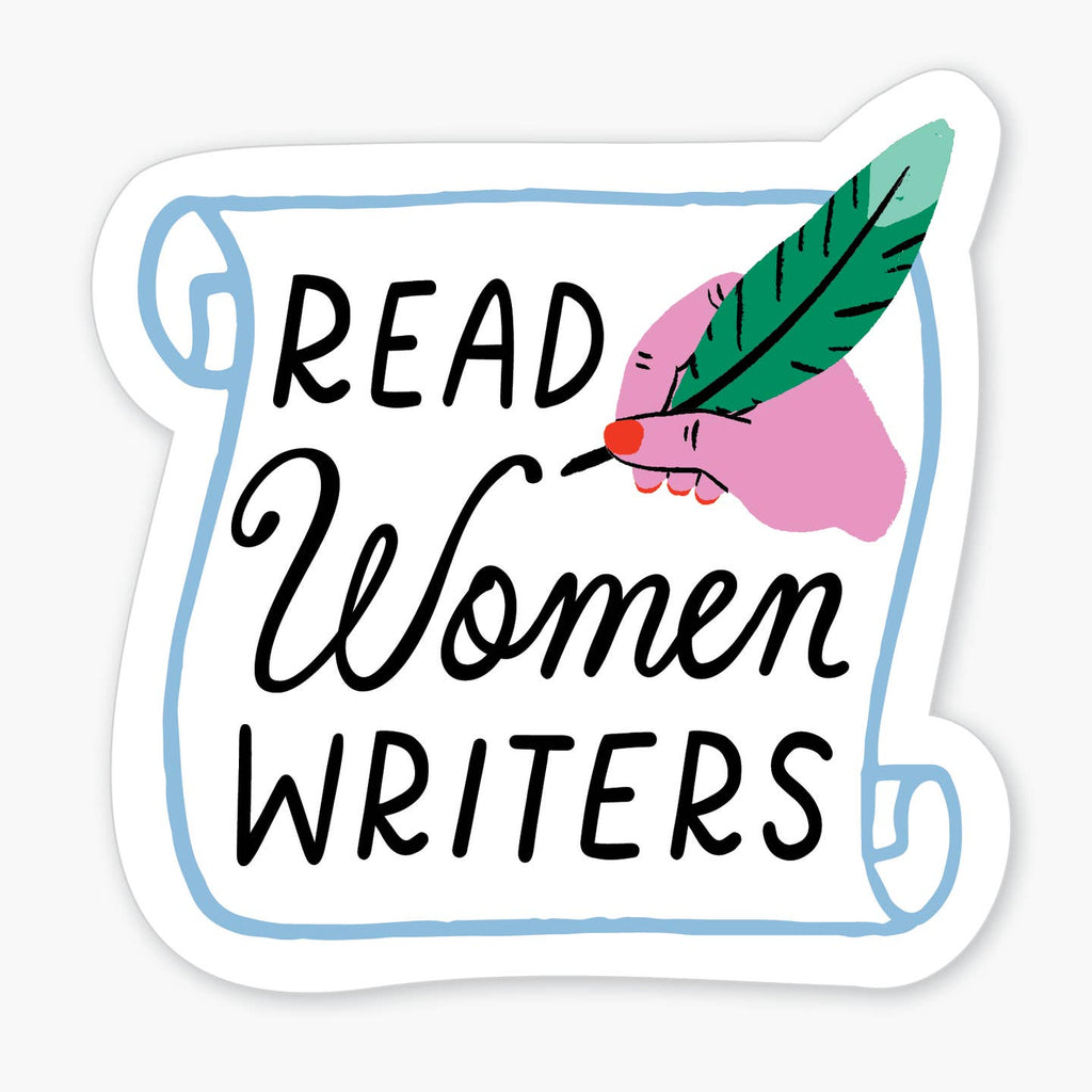 Sticker with white background in the shape of a scroll with black text says, "Read women writers" and image of a pink hand holding a green quill pen. 