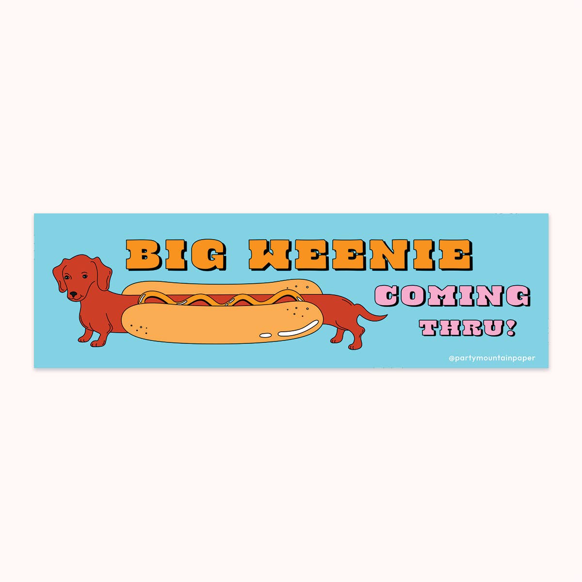 Decorative sticker with blue background and image of a reddish brown weiner dog in a hot dog roll with a squiggle of mustard and yellow text says, "Big weenie" and pink text says, "Coming thru!".