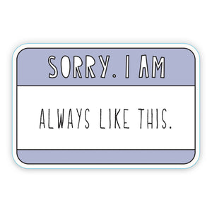 Sorry I'm Always Like This Sticker