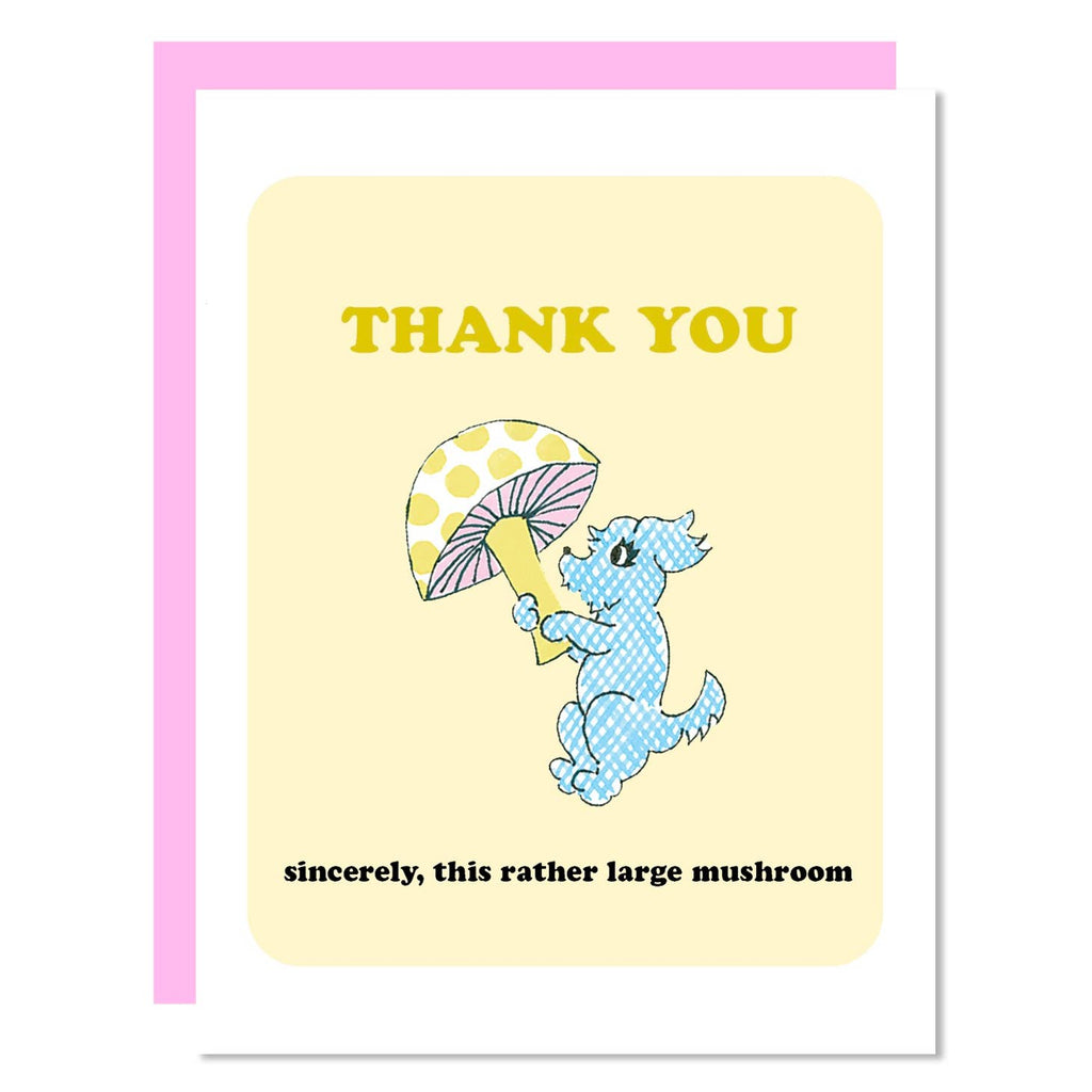 Yellow background with white border and image of blue and white dog holding a large yellow and pink mushroom. Yellow text says, "Thank you" and black text says, "sincerely, this rather large mushroom". Pink envelope is included.