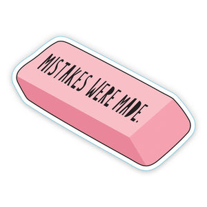 Decorative sticker in the image of a pink eraser with black text says, "Mistakes were made."