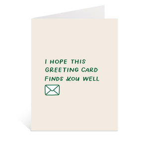 Greeting card with cream background with green text says, "I hope this greeting card finds you well" with image of a white envelope. Envelope included. 