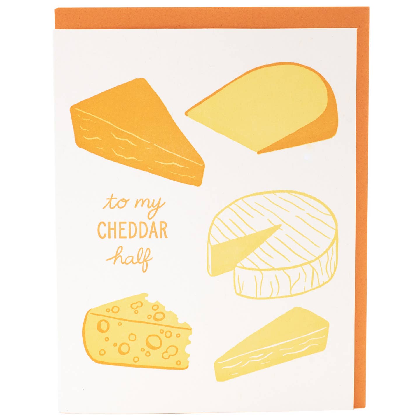 Greeting card with white background and images of wedges of cheese in orange and yellow and orange text says, "to my cheddar half". Orange envelope included.