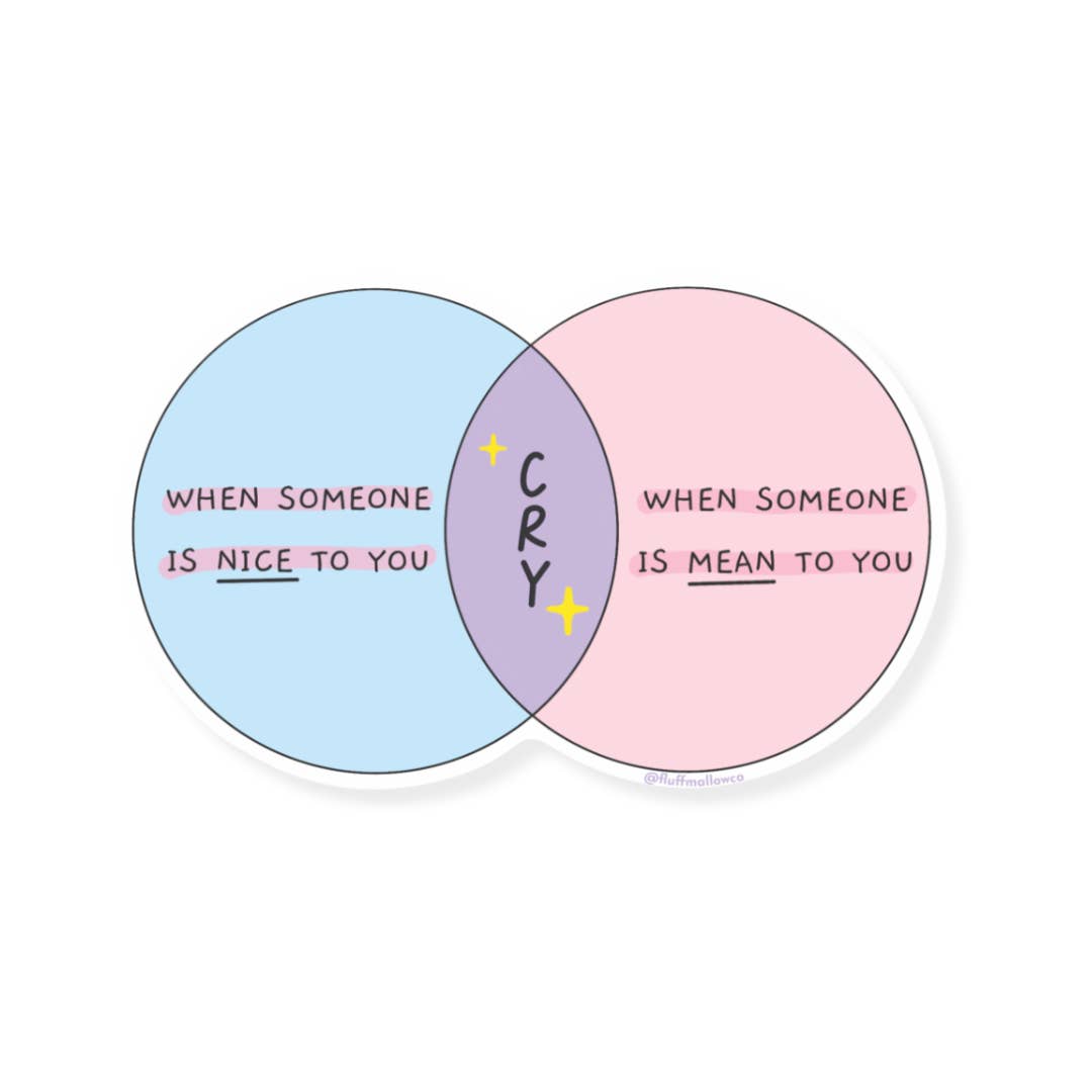 Decorative sticker with intersecting blue and pink circles with black text says, "When someone is nice to you, Cry, when someone is mean to you". 