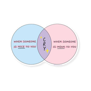 Decorative sticker with intersecting blue and pink circles with black text says, "When someone is nice to you, Cry, when someone is mean to you". 