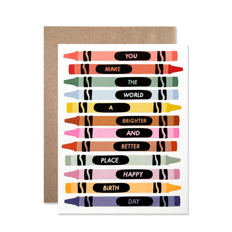 Greeting card with ivory background and images of crayons in rainbow colored with text on each crayon says, "You make the world a brighter and better place, Hpay birthday". Kraft envelope included. 