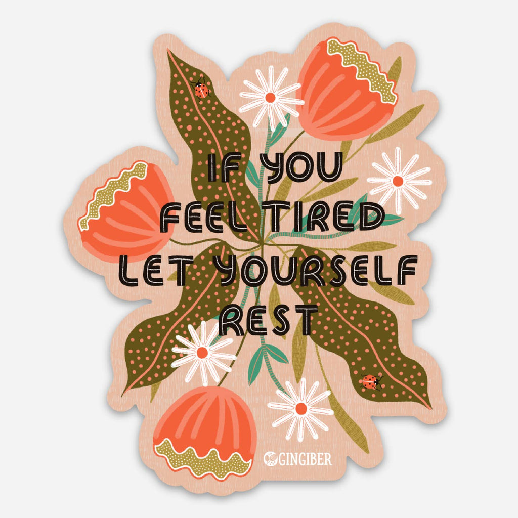 Sticker with peach background and black text says, "If you feel tired let yourself rest" with images of flowers and leaves in coral, tan, peach and white. 