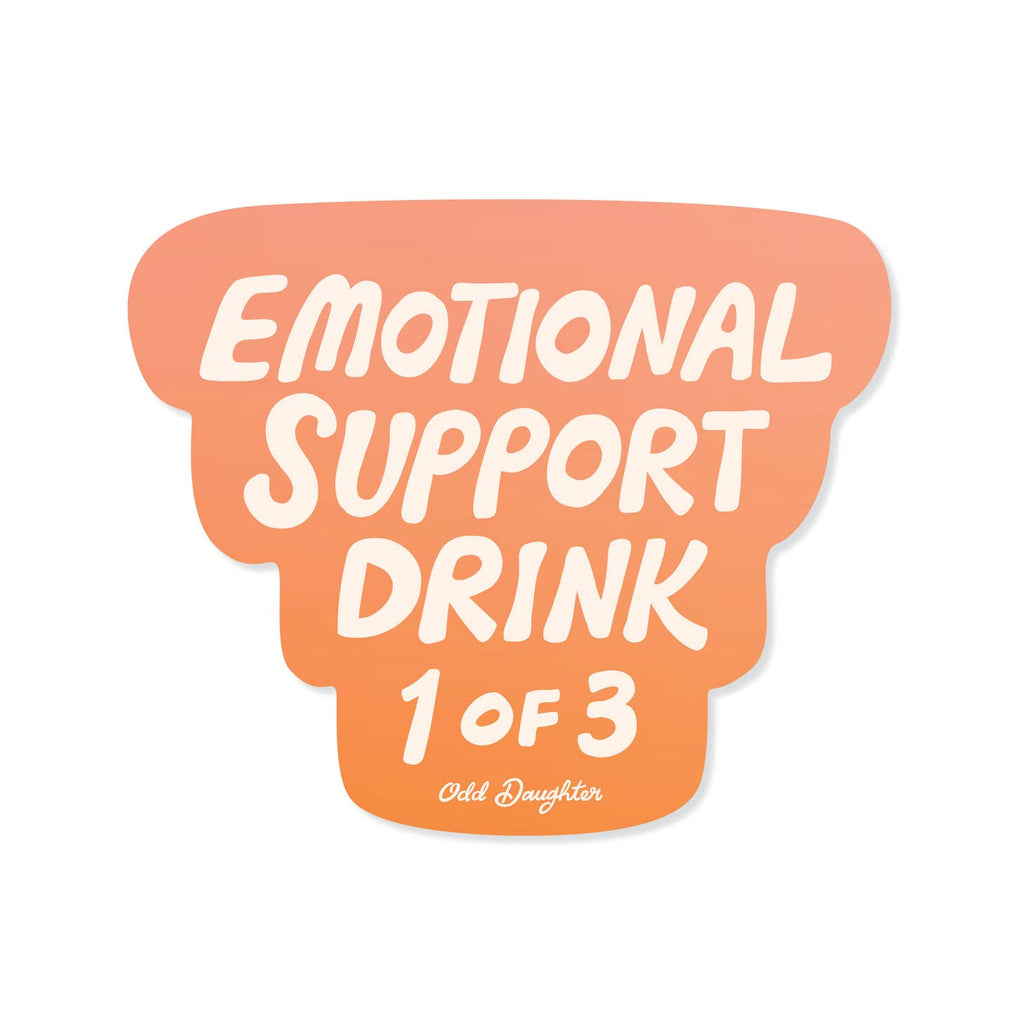 Sticker with orange background with white text says "Emotional Support Drink 1 of 3". 