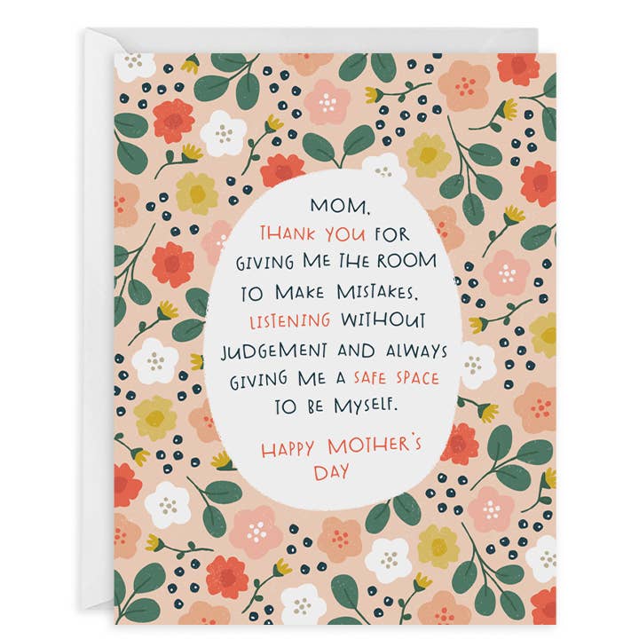 Greeting card with flowered background in pink, green, peach, red and white with white oval center. Green and pink text says, "Mom. Thank you for giving me the room to make mistakes. Listening without judgement and always giving me a safe space to be myself. Happy Mother's Day". White envelope included. 