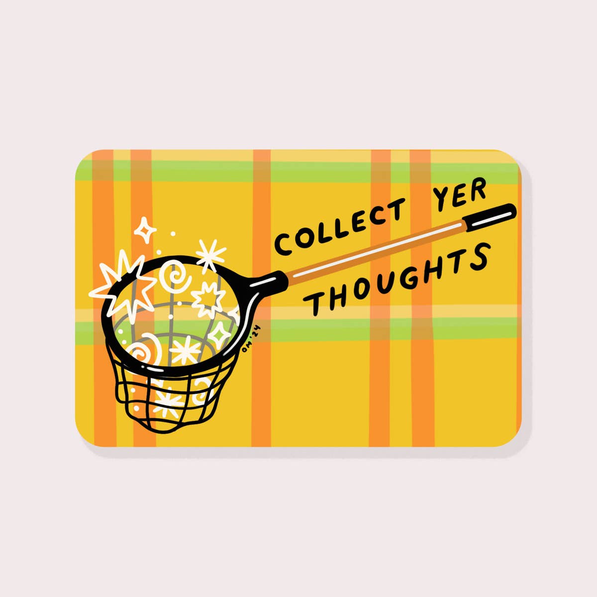 Decorative sticker with yellow, green and orange plaid background with image of a net catching white squiggles and black text says, "Collect yer thoughts". 