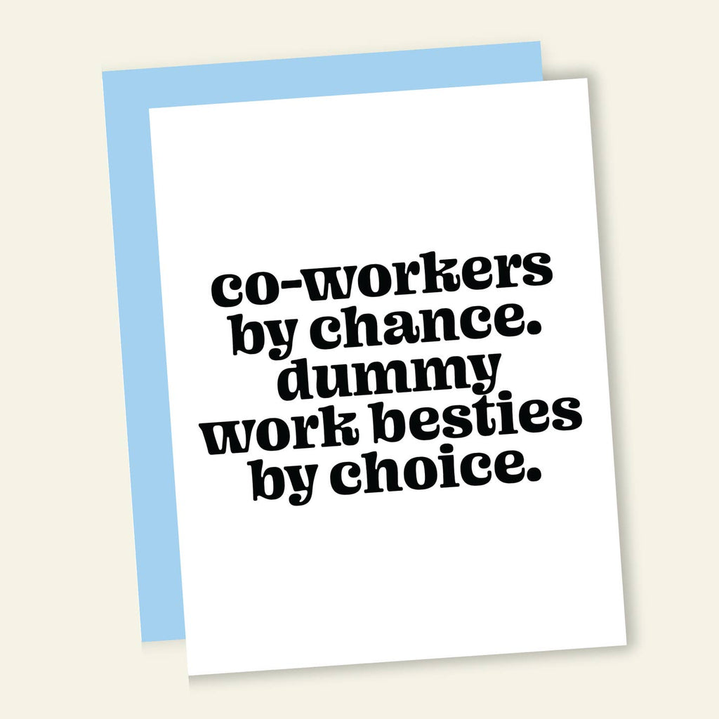 Greeting card with white background with black texts says, "co-workers by chance. Dummy work besties by choice." Light blue envelope included. 