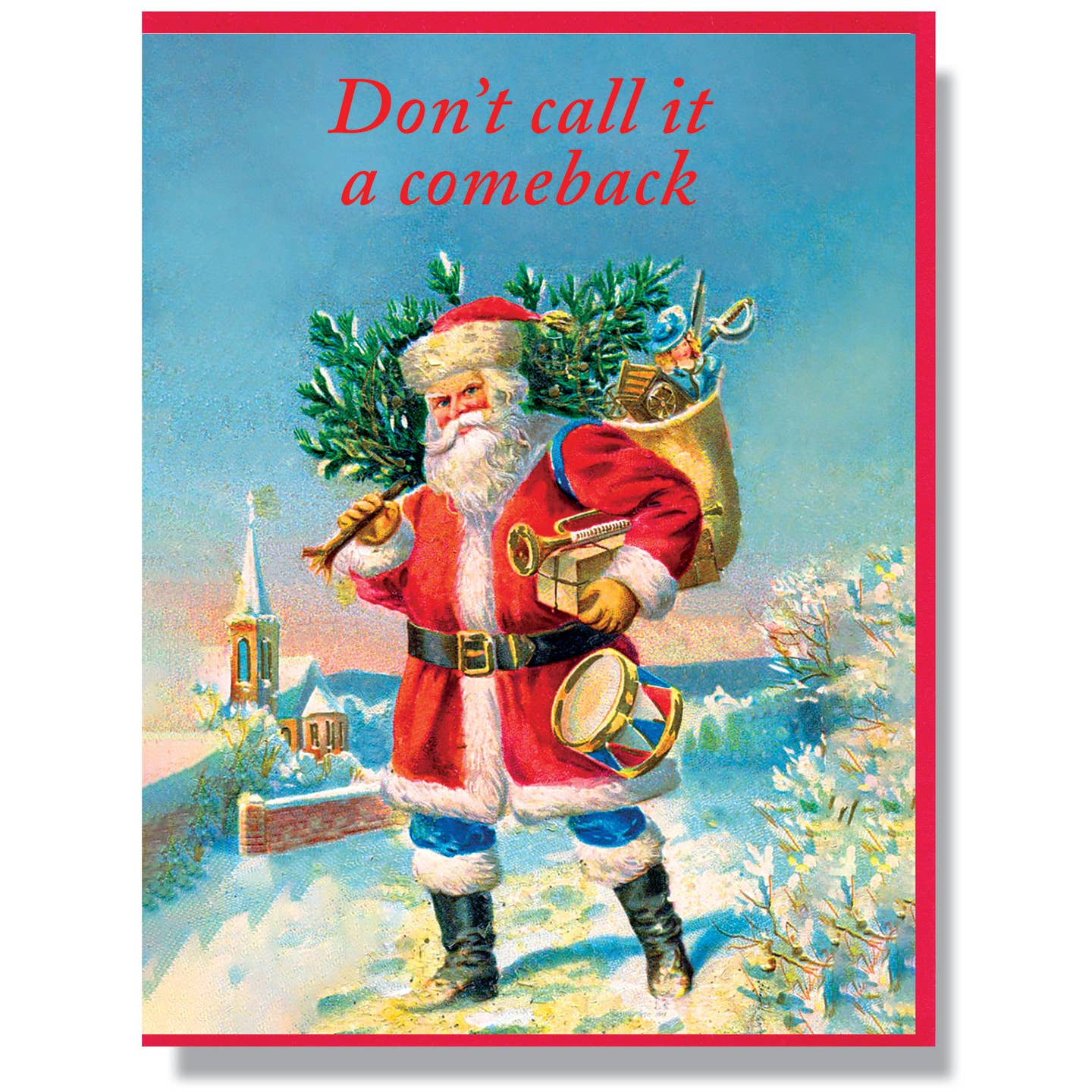 Greeting card with background scene of snowy village with image of a Santa holding a tree and a bag of toys with red foil text says, "Don't call it a comeback". Red envelope included. 