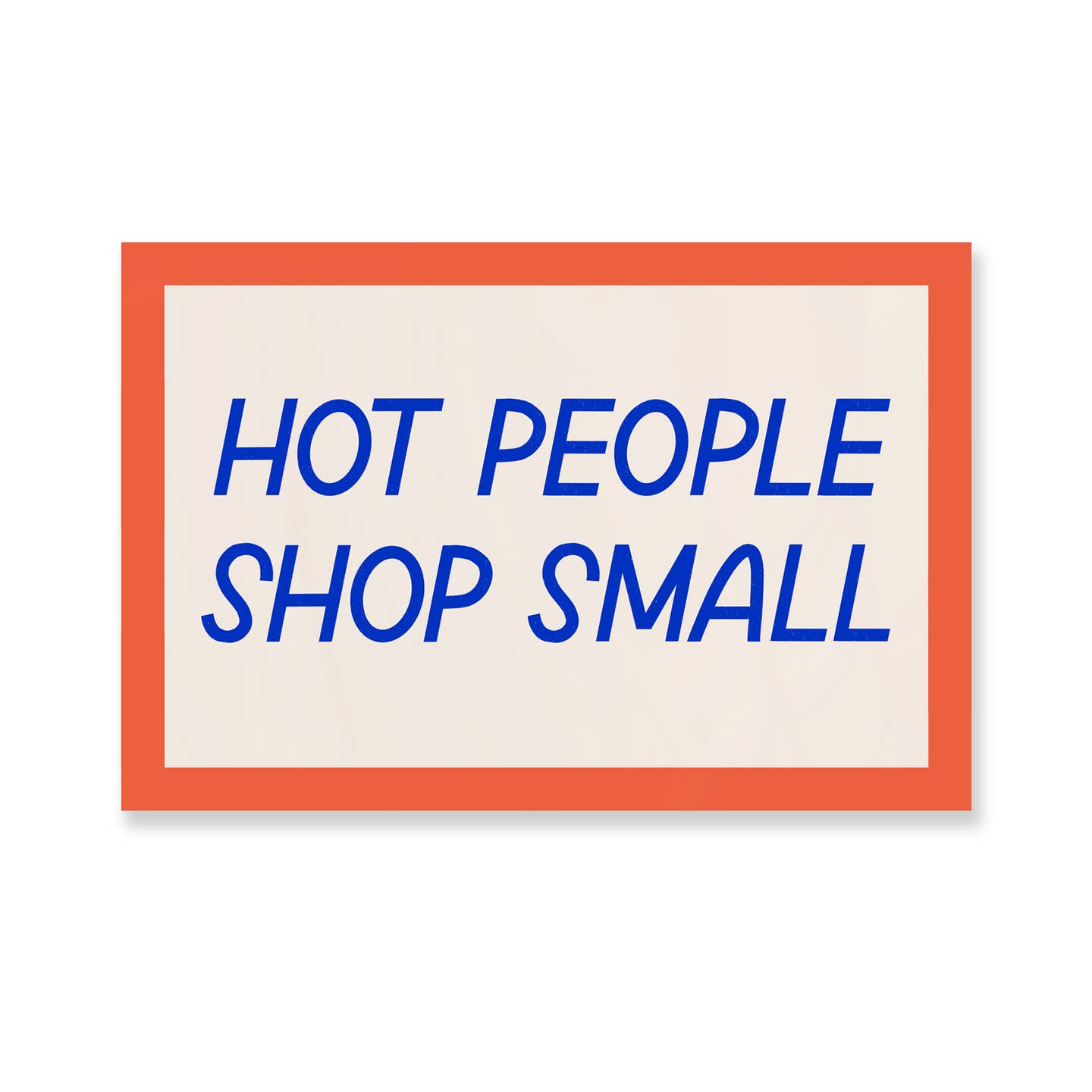 Decorative sticker in rectangle with pink background and red border with blue text says, "Hot people shop small". 