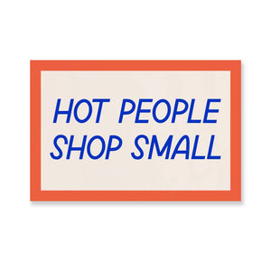 Decorative sticker in rectangle with pink background and red border with blue text says, "Hot people shop small". 