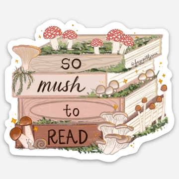 Decorative sticker with image of a stack of books in pink, red, white and brown with mushrooms and moss on the books. Brown text says, "So mush to read".
