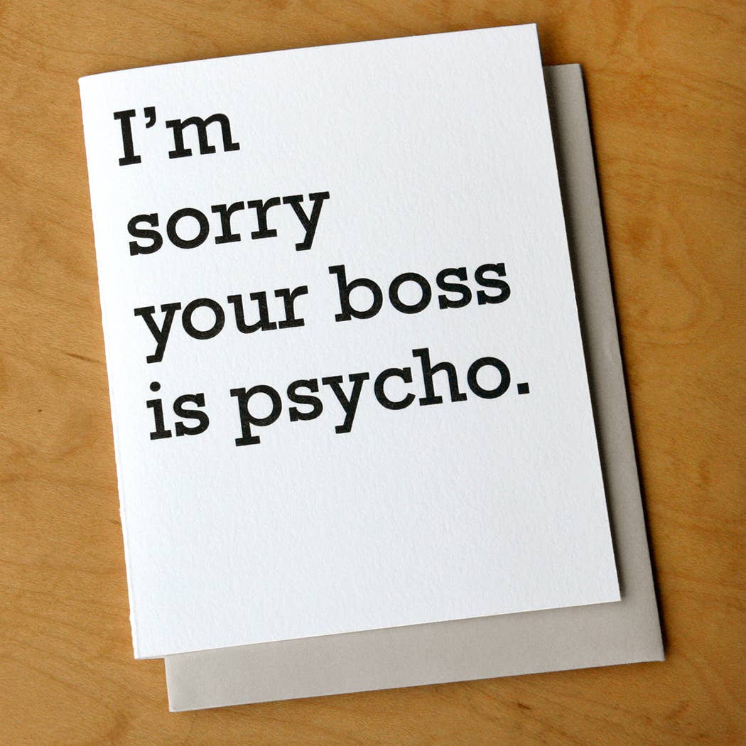 Greeting card with white background and black text says, "I'm sorry your boss is a psycho." Envelope included. 