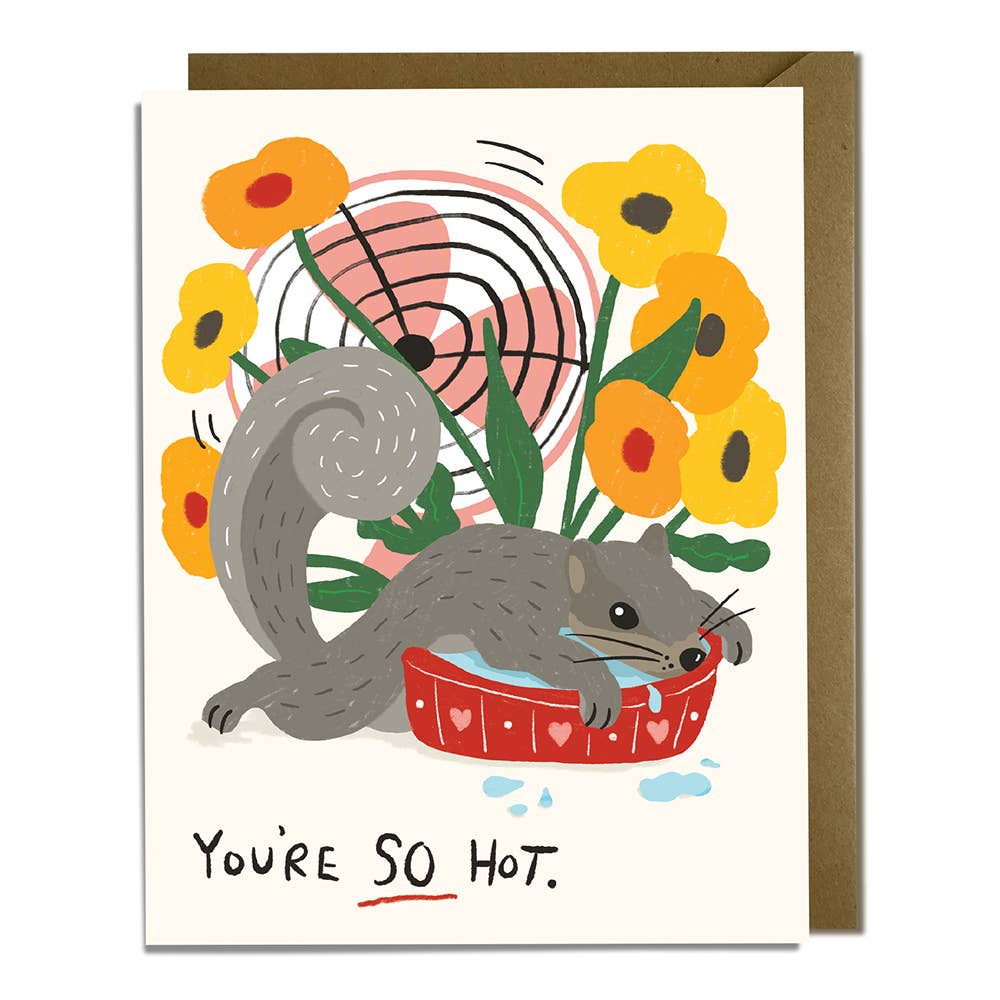 Greeting card with white background and image of  grey squirrel laying in a bowl of water with yellow and orange flowers and a pink fan. Black text says, "You're so hot.". Kraft envelope included.