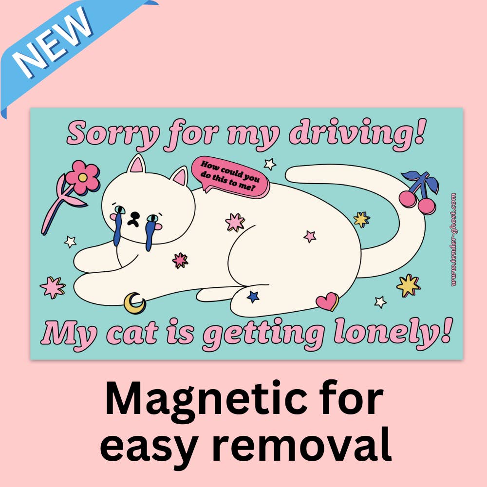 Bumper sticker with aqua background and image of white cat crying and saying"How could you do this to me?" with pink text says, "Sorry for my driving! My cat is getting lonely!".