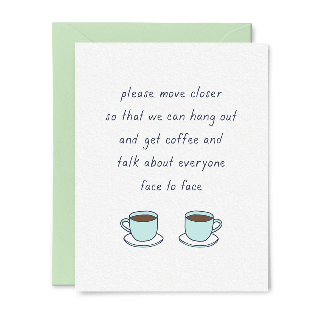 White background with image of two aqua coffee cups and blue text says, “Please move closer so that we can hang out and get coffee and talk about everyone face to face. Mint envelope included. 