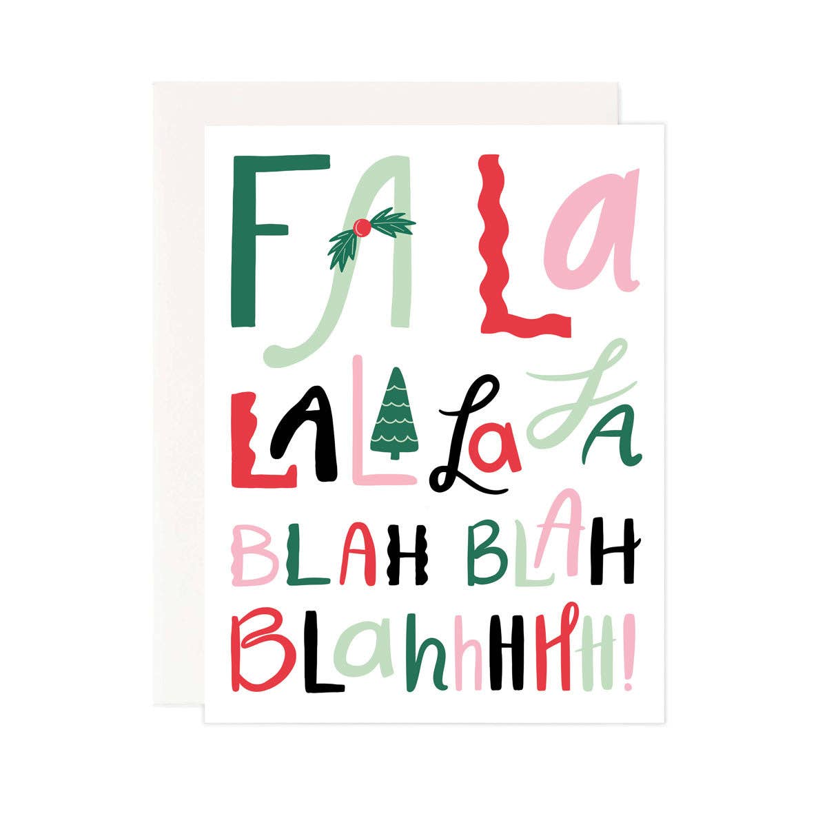 White background with text in pink, red, green, and mint says, “Fa La La la la blah blah blahhhhh!”. Envelope included.       