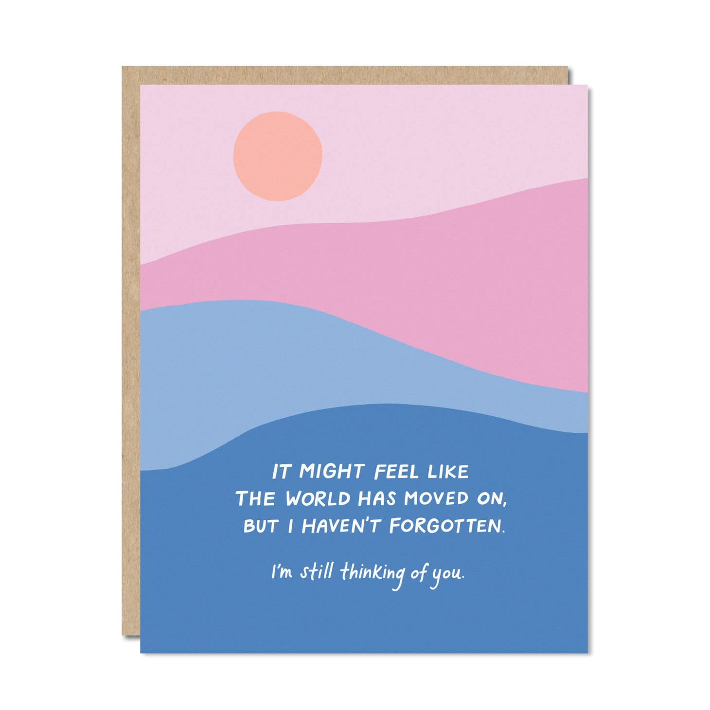 Pink and blue waves of color with peach sun and white text says, “It might feel like the world has moved on, but I haven’t forgotten, I’m still thinking of you.”. Kraft envelope included. 