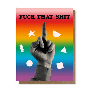 Rainbow striped background with an image of a human hand showing the middle finger with black text says, "Fuck that shit". Kraft envelope is included. 