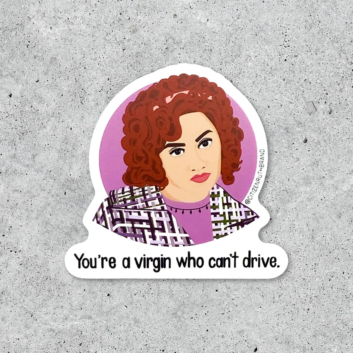 Decorative sticker in the image of Clueless character Tai with black text says, "You're a virgin who can't drive.".
