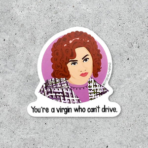 Decorative sticker in the image of Clueless character Tai with black text says, "You're a virgin who can't drive.".