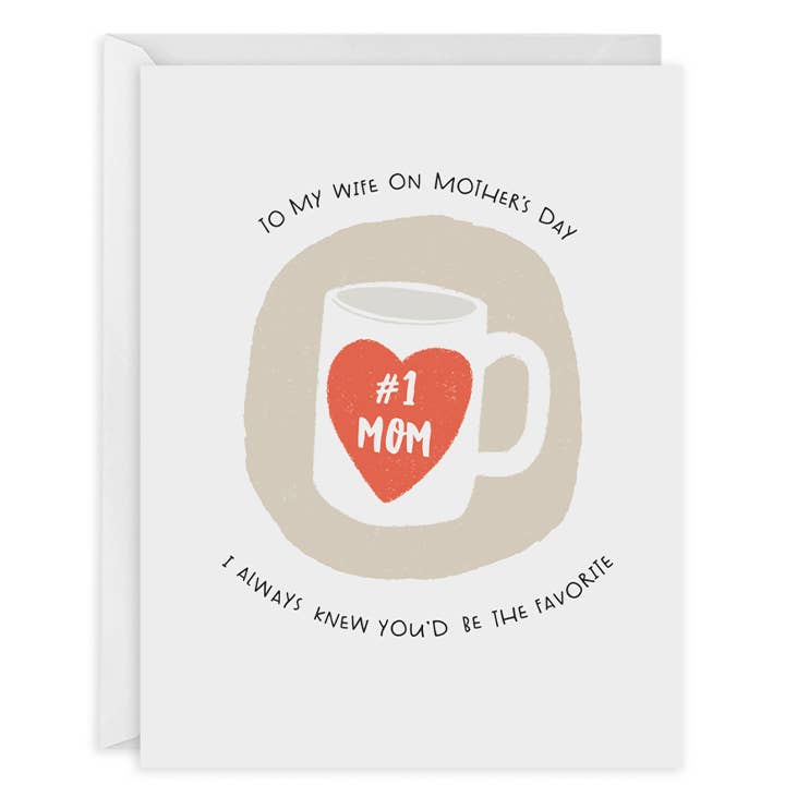 Greeting card with white background with tan circle in center with image of white mug with red heart with white text says, "#1 Mom". Black text says, "To my wife on Mother's Day, I always knew you'd be the favorite". White envelope included. 