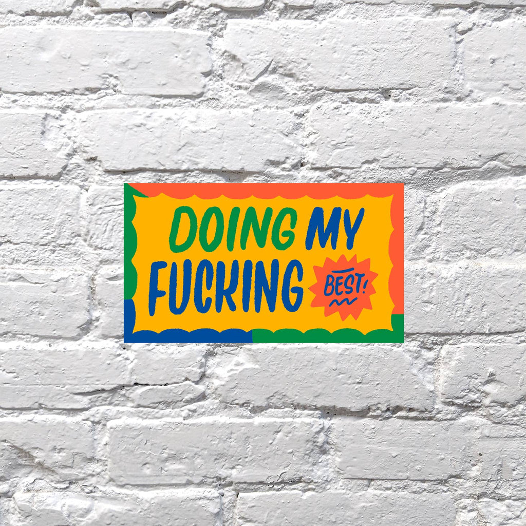 Image of sticker with yellow background with red, green and blue frames. Green text says, "Doing", blue text says, "My fucking" and red star says "best!" in blue text. 