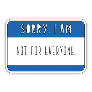 Sorry I'm Not For Everyone Sticker