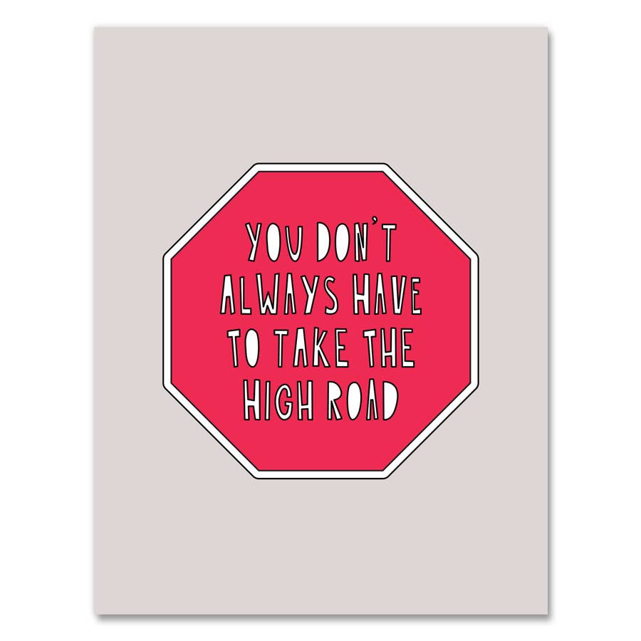 Greeting card with white ebackground and image of a red and white stop sign with white text says, "You don't always have to take the high road". Envelope included. 