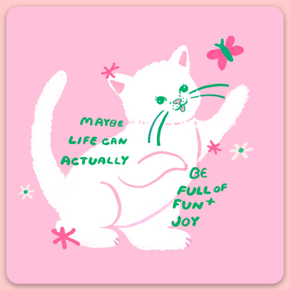 Sticker with pink background and image of white cat playing with a hot pink butterfly and green text says, "Maybe life can actually be full of fun and joy". 