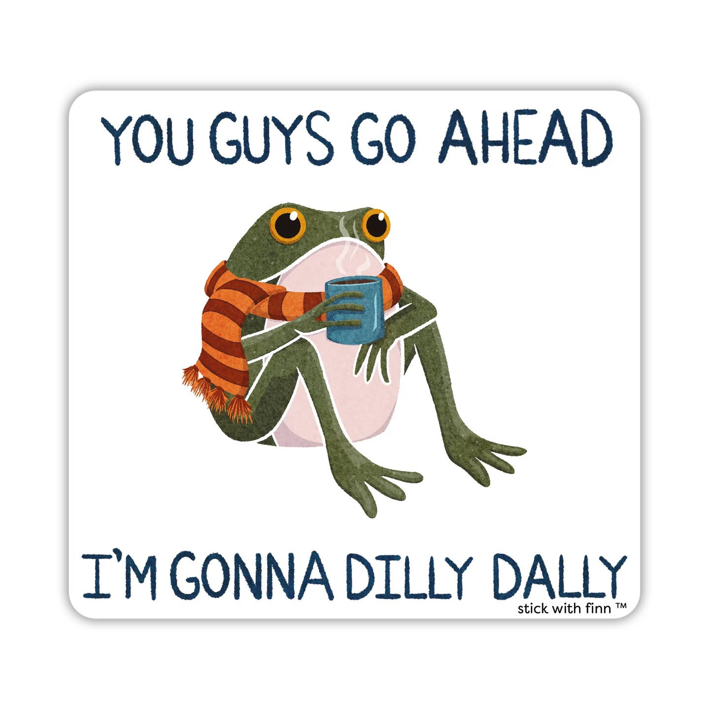 I'm Gonna Dilly-Dally Froggy Sticker