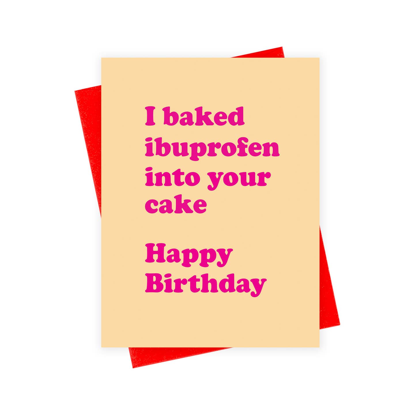 Greeting card with yellow background and hot pink text says, :"I baked ibuprofen into your cake Happy Birthday". Red envelope included.