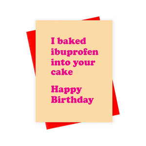 Greeting card with yellow background and hot pink text says, :"I baked ibuprofen into your cake Happy Birthday". Red envelope included.