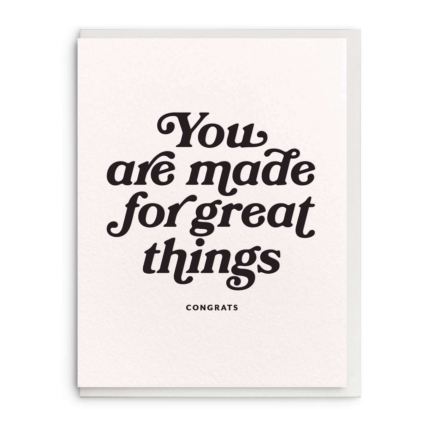 Greeting card with white background and black text says, "You are made for great things, Congrats".Envelope included. 