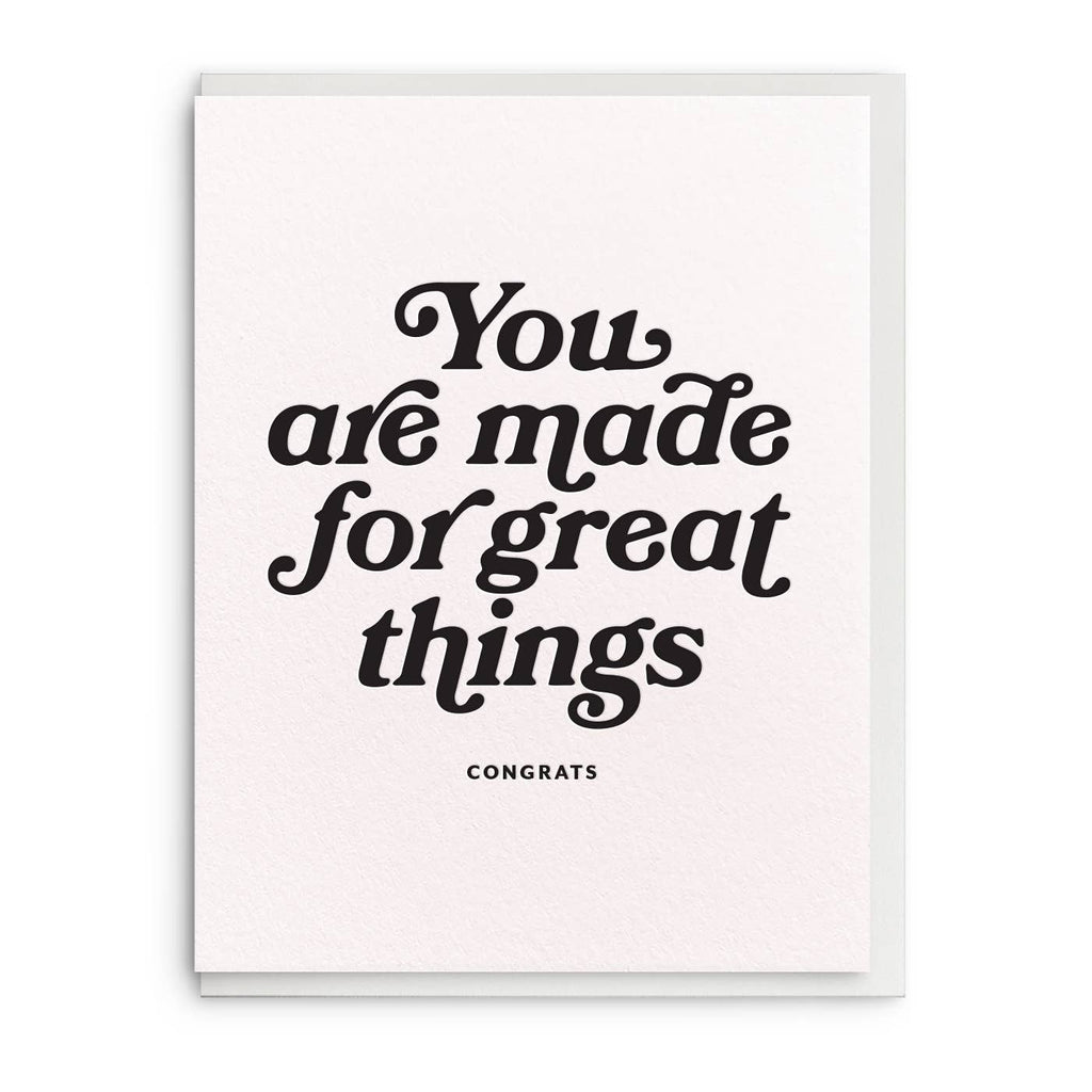 Greeting card with white background and black text says, "You are made for great things, Congrats".Envelope included. 