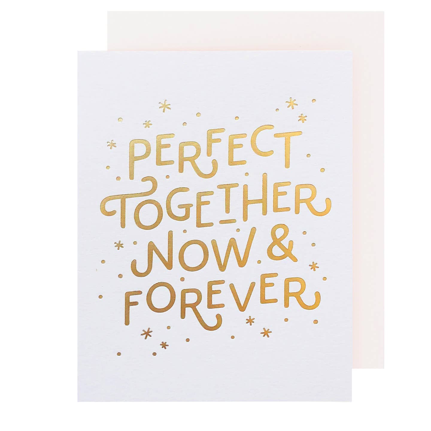 Greeting card with white background and gold foil text says, "Perfect together now & forever". White envelope included. 