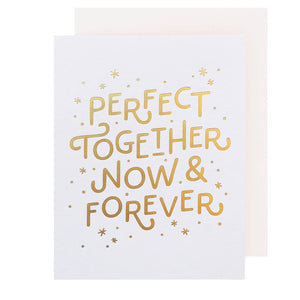 Greeting card with white background and gold foil text says, "Perfect together now & forever". White envelope included. 