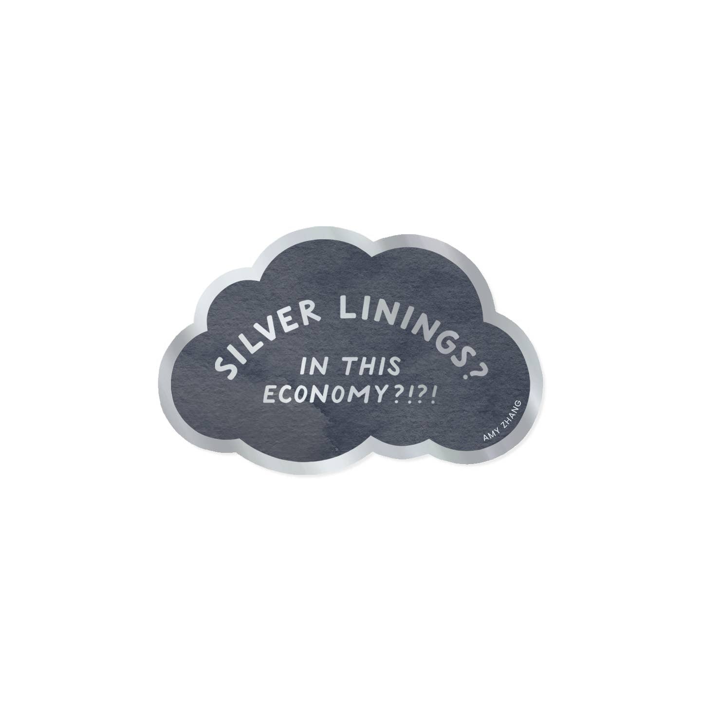 Image of decorative sticker with image of black cloud with silver border and silver text says, "Silver linings? In this economy?!?!".