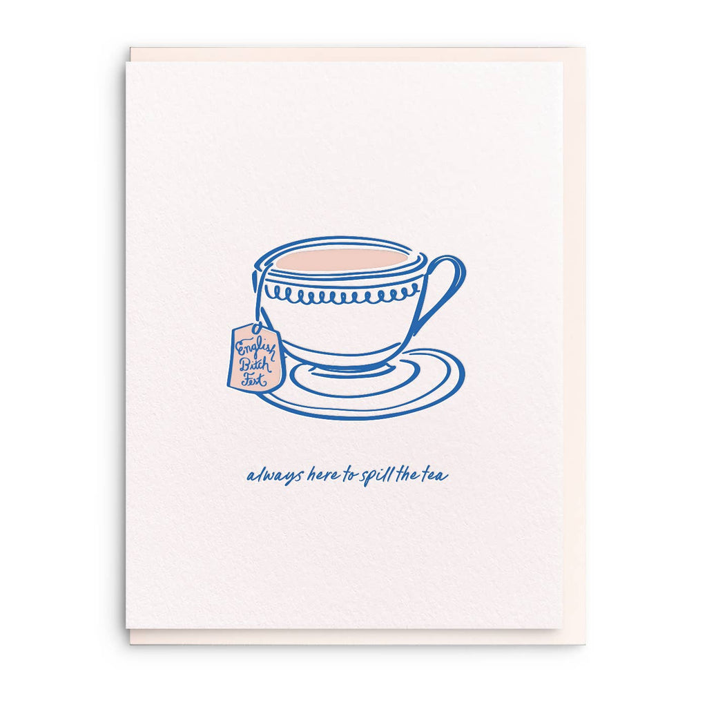 Greeting card with white background and image of a blue tea cup and saucer. Blue text says, "Always here to spill the tea" and tea bag tag says, "English Bitch fest". Envelope included.