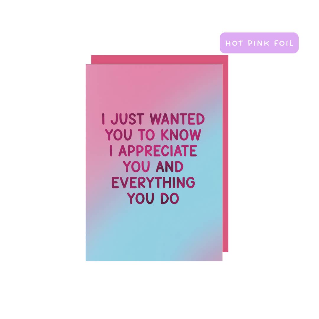 Greeting card with pink and blue background and bright pink text says, "I just wanted you to know I appreciate you and everything you do". Bright pink envelope included. 